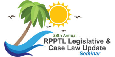 38th Annual RPPTL Legislative and Case Law Update